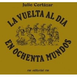 Libro. LA VUELTA AL DIA EN OCHENTA MUNDOS. Julio Cortazar