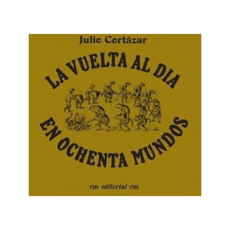 Libro. LA VUELTA AL DIA EN OCHENTA MUNDOS. Julio Cortazar
