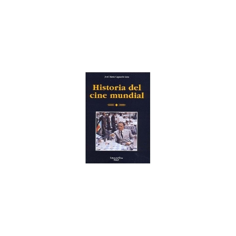 Libro. HISTORIA DEL CINE MUNDIAL. Jose Maria Caparros Lem