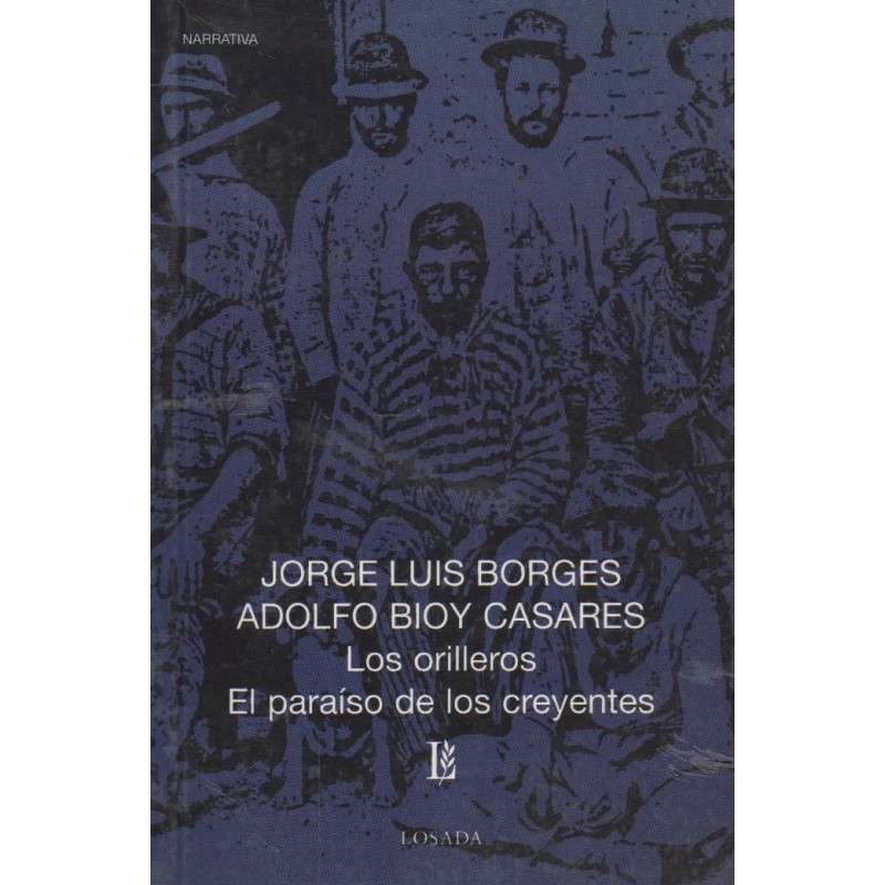 Libro. LOS ORILLEROS / EL PARAISO DE LOS CREYENTES. BORGES Y BIOY