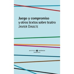 Libro. JUEGO Y COMPROMISO Y OTROS TEXTOS SOBRE TEATRO. Javier Daulte
