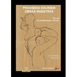 Libro. PROHIBIDO ESCRIBIR OBRAS MAESTRAS - TALLER DE DRAMATURGIA TEXTUAL