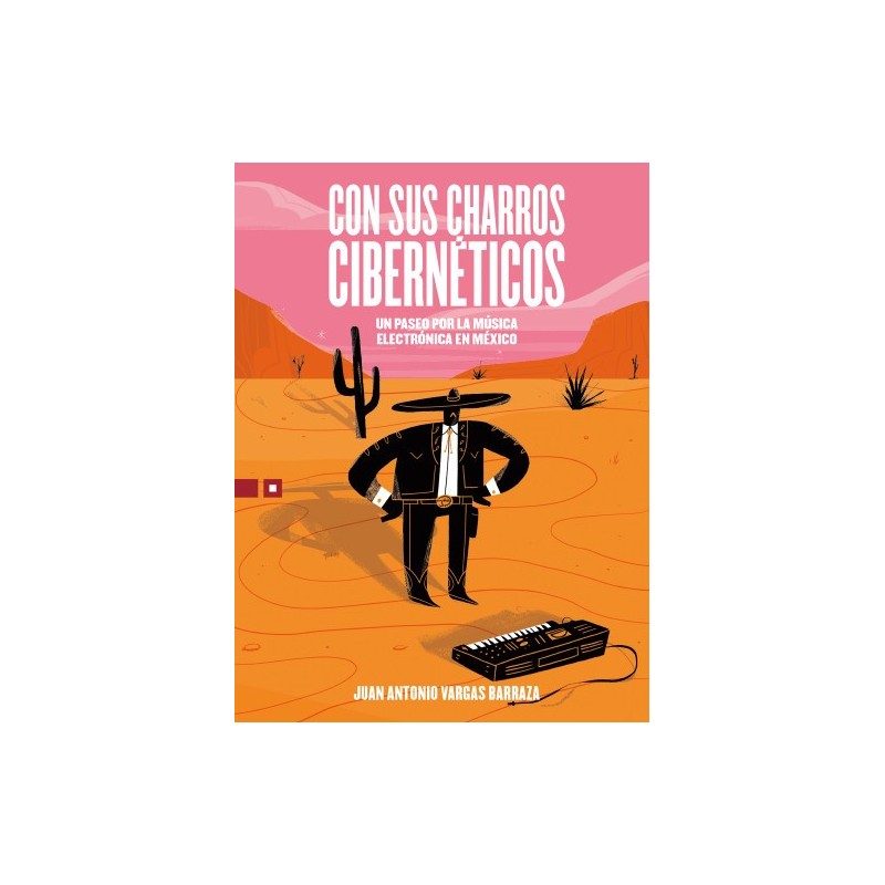 Libro. CON SUS CHARROS CIBERNÉTICOS. Un paseo por la música electrónica en México