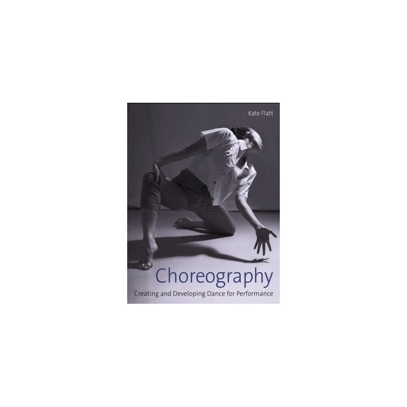 Libro. CHOREOGRAPHY. Creating and developing dance for performance