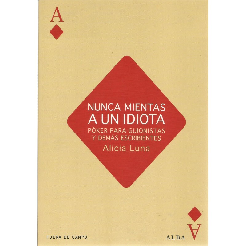 Libro. NUNCA MIENTAS A UN IDIOTA - Póker para guionistas y demás escribientes