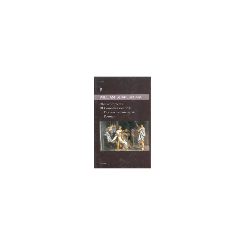 Libro. OBRAS COMPLETAS. WILLIAM SHAKESPEARE. 3. Comedias sombrías. Dramas romancescos. Poemas