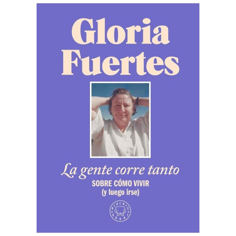 Libro. LA GENTE CORRE TANTO. Sobre cómo vivir (y luego irse)