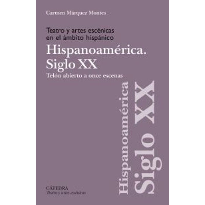 Libro. TEATRO Y ARTES ESCENICAS EN EL ÁMBITO HISPÁNICO. HISPANOAMÉRICA SIGLO XX