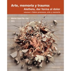 Libro. ARTE, MEMORIA Y TRAUMA: Aletheia, dar forma al dolor.