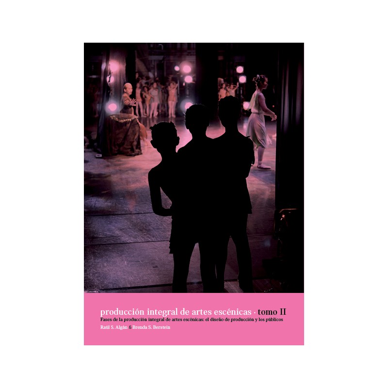 Libro. PRODUCCIÓN INTEGRAL DE ARTES ESCÉNICAS. TOMO II.