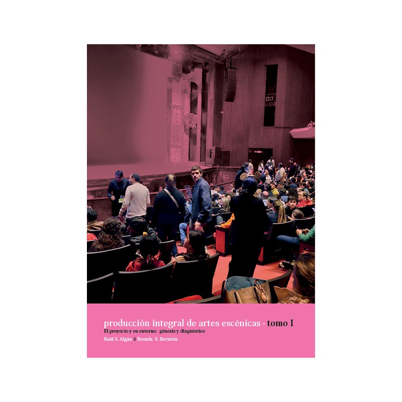 Libro. PRODUCCIÓN INTEGRAL DE LAS ARTES ESCÉNICAS. TOMO I