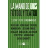 Libro. LA MANO DE DIOS. Fútbol y teatro