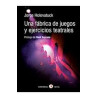 Libro. UNA FÁBRICA DE JUEGOS Y EJERCICIOS TEATRALES