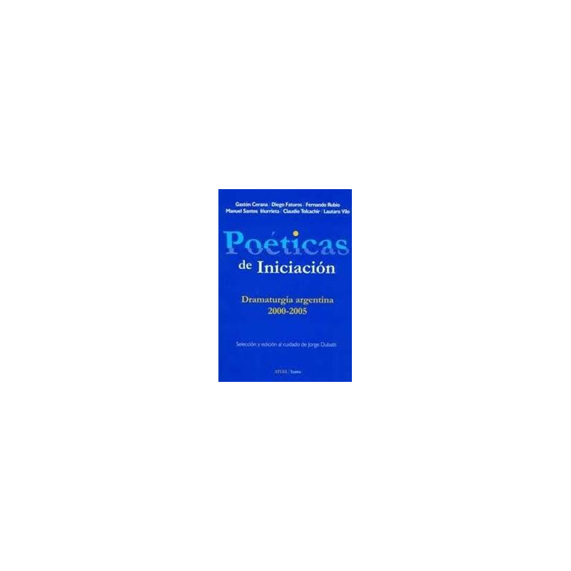Libro. POÉTICAS DE INICIACIÓN. Dramaturgia argentina 2000-2005