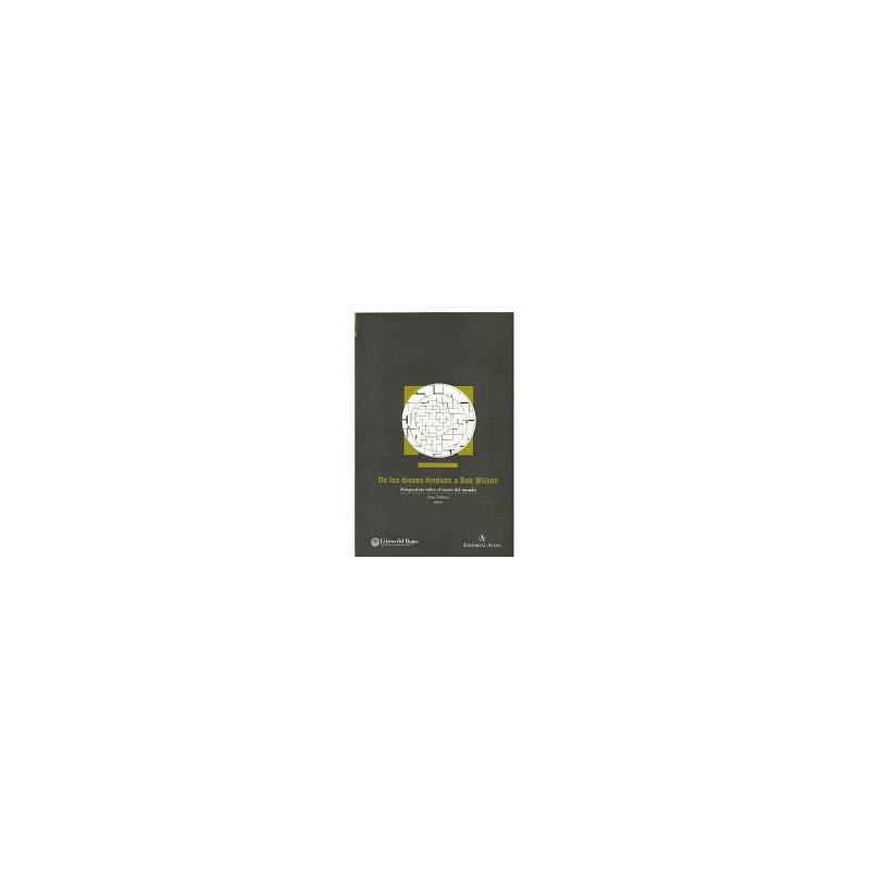 Libro. DE LOS DIOSES HINDÚES A BOB WILSON. Perspectivas sobre el teatro del mundo