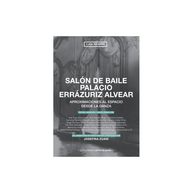 Libro. SALÓN DE BAILE PALACIO ERRÁZURIZ ALVEAR: Aproximaciones al espacio desde la danza