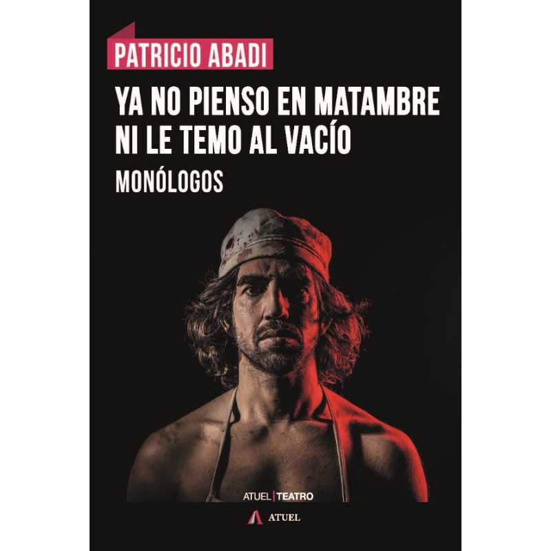 Libro. YA NO PIENSO EN MATAMBRE NI LE TEMO AL VACÍO. Monólogos. Patricio Abadi