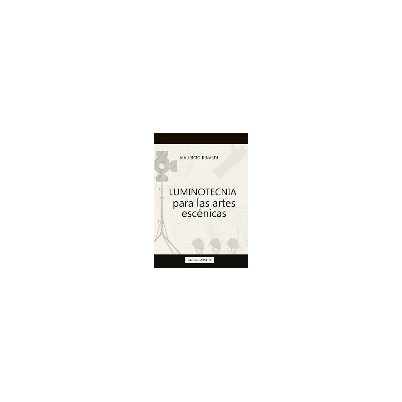 Libro. LUMINOTECNIA PARA LAS ARTES ESCÉNICAS