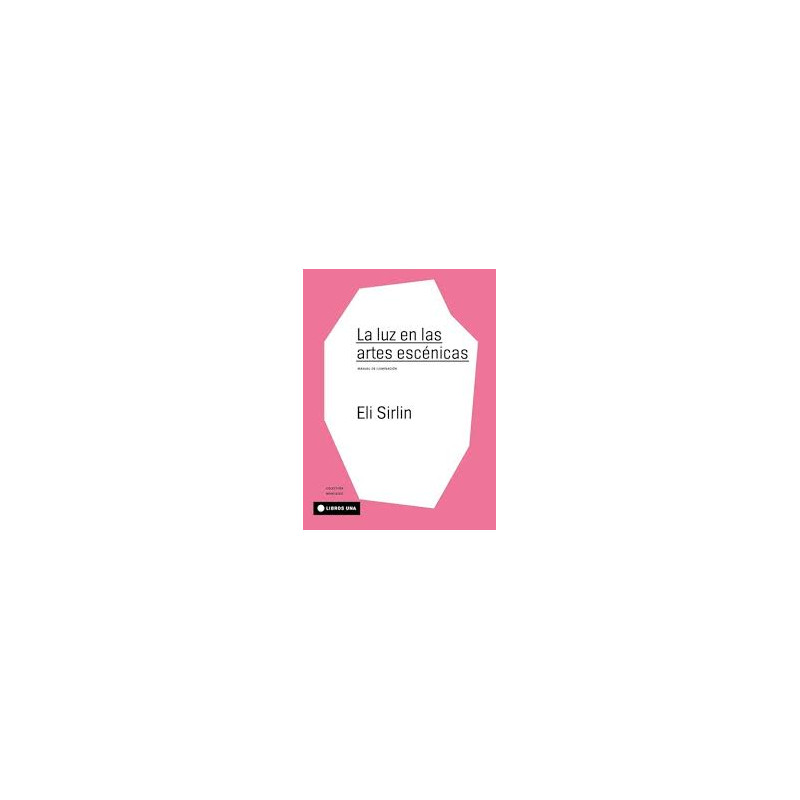 Libro. LA LUZ EN LAS ARTES ESCÉNICAS. Eli Sirlin