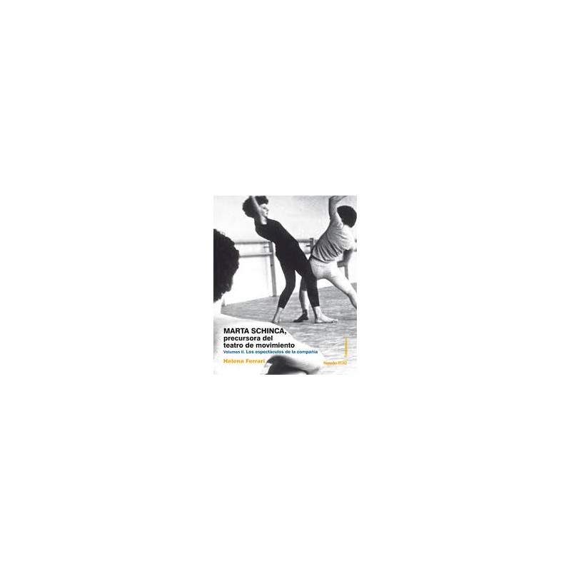 Libro. MARTA SCHINCA, precursora del teatro de movimiento. Volumen II. Los espectáculos de la compañía