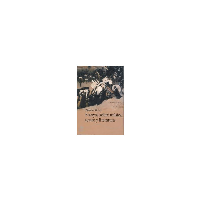 Libro. ENSAYOS SOBRE MÚSICA, TEATRO Y LITERATURA. Thomas Mann