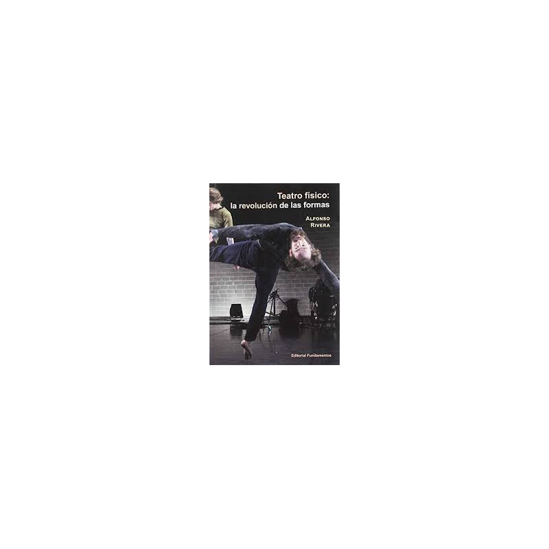 Libro. TEATRO FÍSICO: LA REVOLUCIÓN DE LAS FORMAS