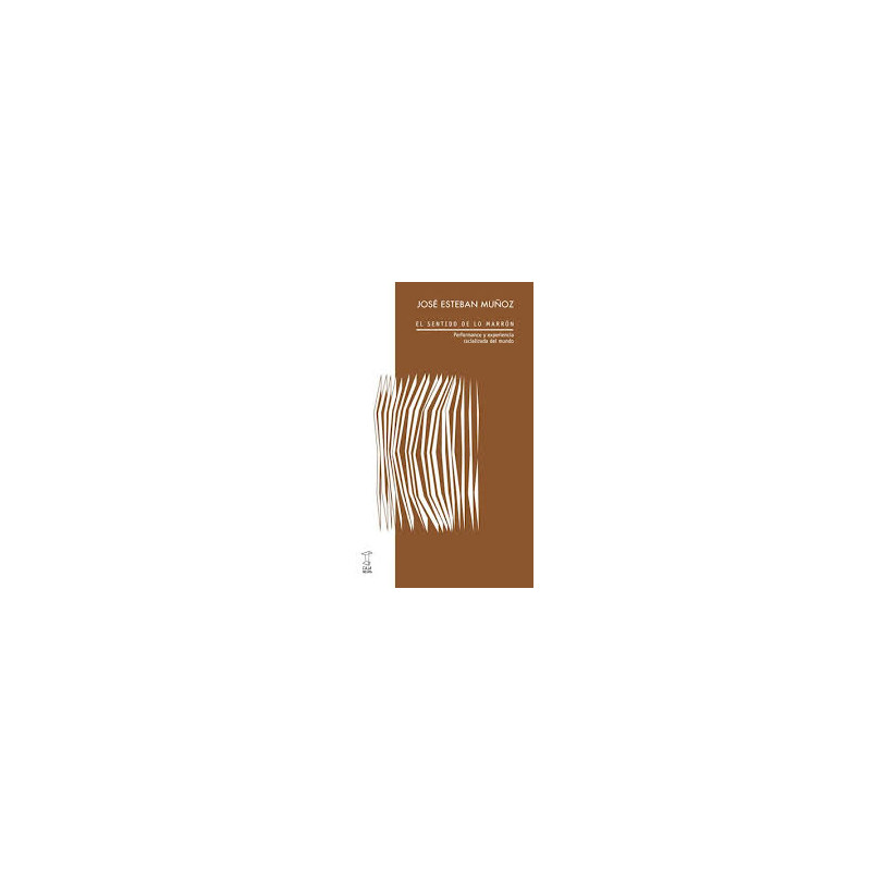 Libro. EL SENTIDO DE LO MARRÓN. José Esteban Muñoz