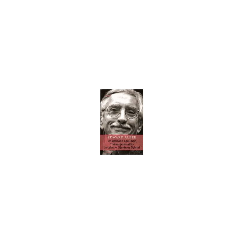 Libro. UN DELICADO EQUILIBRIO - TRES MUJERES ALTAS - LA CABRA O ¿QUIÉN ES SYLVIA? Edward Albee