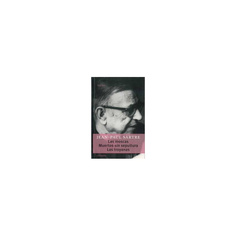 Libro. LAS MOSCAS - MUERTOS SIN SEPULTURA - LAS TROYANAS. Jean-Paul Sartre