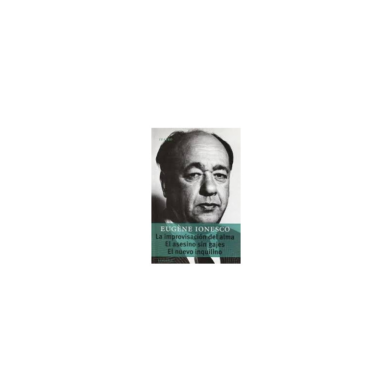Libro. LA IMPROVISACIÓN DEL ALMA - EL ASESINO SIN GAJES - EL NUEVO INQUILINO. Eugène Ionesco
