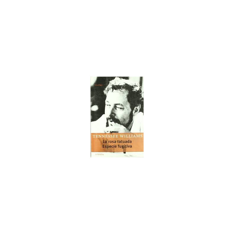 Libro. LA ROSA TATUADA - ESPECIE FUGITIVA. Tennessee Williams