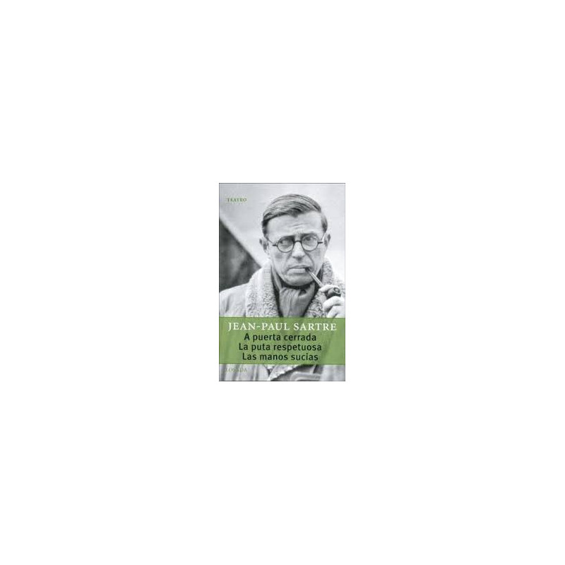 Libro. A PUERTA CERRADA - LA PUTA RESPETUOSA - LAS MANOS SUCIAS. Jean-Paul Sartre